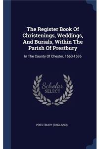 The Register Book Of Christenings, Weddings, And Burials, Within The Parish Of Prestbury