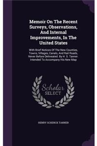 Memoir On The Recent Surveys, Observations, And Internal Improvements, In The United States