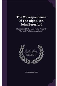 The Correspondence Of The Right Hon. John Beresford