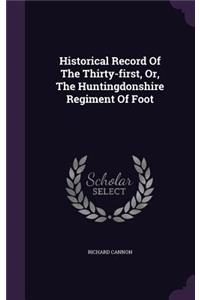 Historical Record Of The Thirty-first, Or, The Huntingdonshire Regiment Of Foot