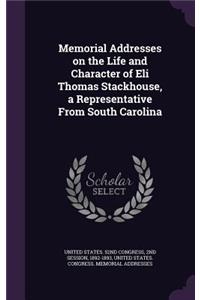 Memorial Addresses on the Life and Character of Eli Thomas Stackhouse, a Representative from South Carolina