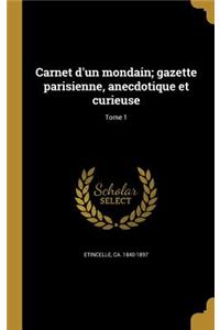 Carnet D'Un Mondain; Gazette Parisienne, Anecdotique Et Curieuse; Tome 1