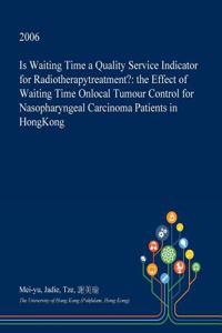 Is Waiting Time a Quality Service Indicator for Radiotherapytreatment?