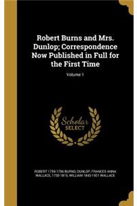 Robert Burns and Mrs. Dunlop; Correspondence Now Published in Full for the First Time; Volume 1