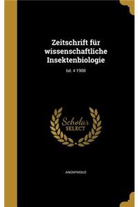 Zeitschrift Fur Wissenschaftliche Insektenbiologie; Bd. 4 1908