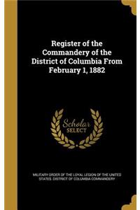 Register of the Commandery of the District of Columbia From February 1, 1882