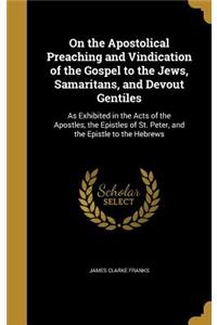 On the Apostolical Preaching and Vindication of the Gospel to the Jews, Samaritans, and Devout Gentiles