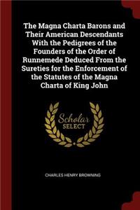 The Magna Charta Barons and Their American Descendants With the Pedigrees of the Founders of the Order of Runnemede Deduced From the Sureties for the Enforcement of the Statutes of the Magna Charta of King John