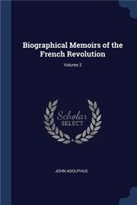 Biographical Memoirs of the French Revolution; Volume 2