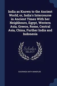 INDIA AS KNOWN TO THE ANCIENT WORLD; OR,