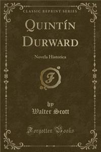 Quintï¿½n Durward: Novela Historica (Classic Reprint)