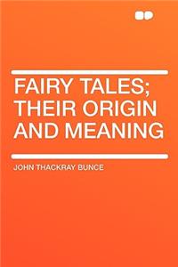 Fairy Tales; Their Origin and Meaning