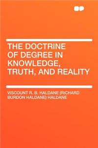 The Doctrine of Degree in Knowledge, Truth, and Reality