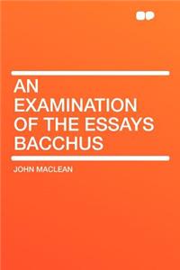 An Examination of the Essays Bacchus