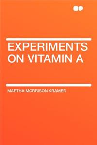 Experiments on Vitamin a