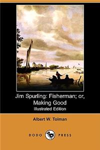 Jim Spurling: Fisherman; Or, Making Good (Illustrated Edition) (Dodo Press)