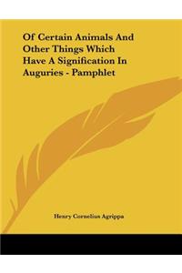 Of Certain Animals And Other Things Which Have A Signification In Auguries - Pamphlet