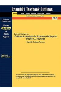 Outlines & Highlights for Exploring Geology by Stephen J. Reynolds
