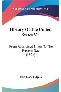 History Of The United States V1: From Aboriginal Times To The Present Day (1894)