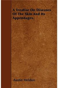 A Treatise On Diseases Of The Skin And Its Appendages.