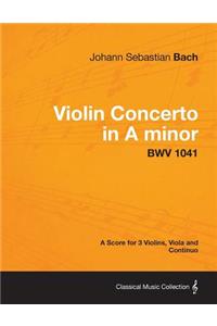 Violin Concerto in A minor - A Score for 3 Violins, Viola and Continuo BWV 1041