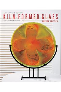 A Beginner's Guide to Kiln-Formed Glass: Fused, Slumped, Cast