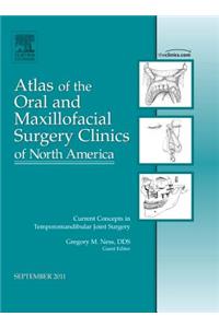 Current Concepts in Temporomandibular Joint Surgery, an Issue of Atlas of the Oral and Maxillofacial Surgery Clinics