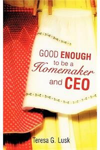 Good Enough to be a Homemaker and CEO
