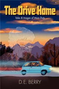 Drive Home: Tales & Images of Mom Duty