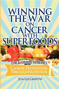 Winning The War On Cancer With SuperFoods: Cancer Prevention Through Nutrition