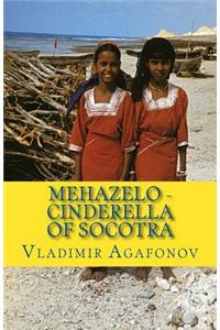 Mehazelo - Cinderella of Socotra: The Real Folklore Mehazelo - Cinderella-Like Oral Story from the Island of Socotra Now Retold for Children 4 + in English