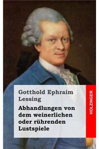 Abhandlungen von dem weinerlichen oder rührenden Lustspiele