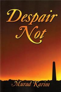Despair Not