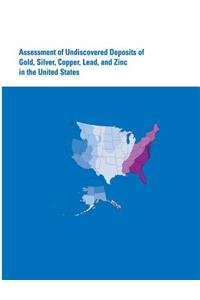 Assessment of Undiscovered Deposits of Gold, Silver, Copper, Lead, and Zinc in the United States