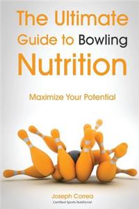 Ultimate Guide to Bowling Nutrition