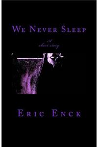 We Never Sleep: A Short Story