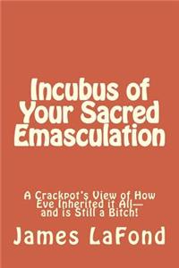 Incubus of Your Sacred Emasculation
