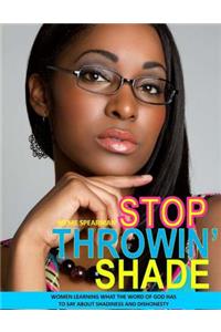 Stop Throwin' Shade