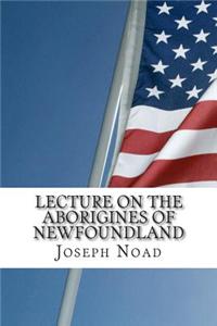 Lecture on the Aborigines of Newfoundland