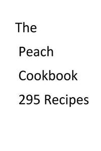 The Peach Cookbook 295 Recipes