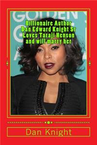 Billionaire Author Dan Edward Knight Sr Loves Taraji Henson and Will Marry Her: Taraji P. Henson Loves His Head to Toe Messages But What Will He Do with Oprah If Taraji Finds Out He Is Hollywood Rich Girls Lover King AG