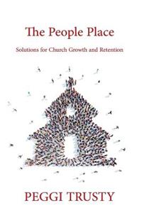 People Place: Solutions for Church Growth and Retention