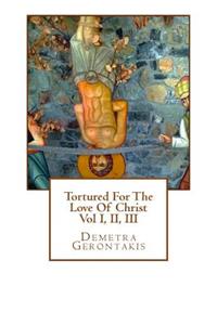 Tortured For The Love Of Christ