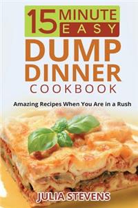 15 Minute Easy Dump Dinner Cookbook