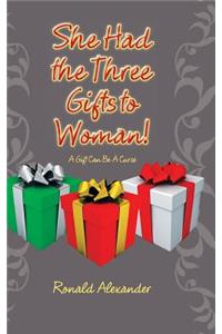 She Had the Three Gifts to Woman!