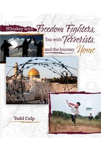 Whiskey with Freedom Fighters, Tea with Terrorists, and the Journey Home