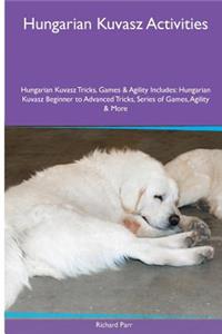 Hungarian Kuvasz Activities Hungarian Kuvasz Tricks, Games & Agility. Includes
