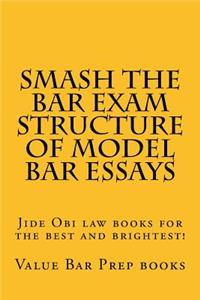 Smash the Bar Exam Structure of Model Bar Essays: Jide Obi Law Books for the Best and Brightest!