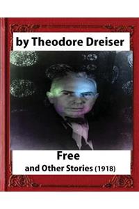 Free and Other Stories (1918) By Theodore Dreiser (Original Classics)