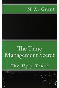 Time Management Secret - The Ugly Truth